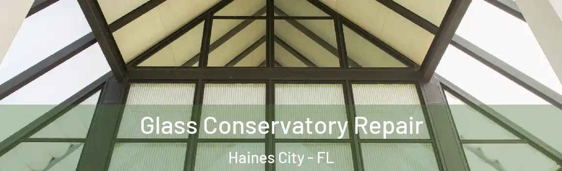 Glass Conservatory Repair Haines City - FL